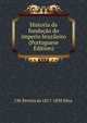 Historia da fundacao do imperio brazileiro (Portuguese Edition), J M. Pereira da 1817-1898 Silva 