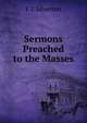 Sermons Preached to the Masses, E J. Silverton 