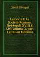La Corte E La Societ? Romana Nei Secoli XVIII E Xix, Volume 2, part 1 (Italian Edition), David Silvagni 