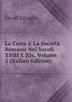La Corte E La Societa Romana Nei Secoli XVIII E Xix, Volume 3 (Italian Edition), David Silvagni 