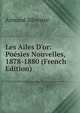 Les Ailes D'or: Po?sies Nouvelles, 1878-1880 (French Edition), Armand Silvestre 
