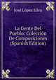 La Gente Del Pueblo: Coleccion De Composiciones (Spanish Edition), Jose Lopez Silva 