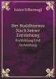 Der Buddhismus Nach Seiner Entstehung. Fortbildung Und Verbreitung, Isidor Silbernagl 
