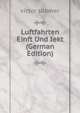 Luftfahrten Einft Und Iekt (German Edition), victor silberer 