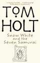 Snow White and the Seven Samurai, Tom Holt 