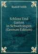 Schloss Und Garten in Schwetzingen (German Edition), Rudolf Sillib 
