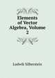 Elements of Vector Algebra, Volume 2, Ludwik Silberstein 