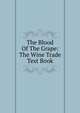 The Blood Of The Grape: The Wine Trade Text Book, 