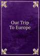 Our Trip To Europe, 