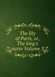 The lily of Paris, or, The king's nurse Volume 3, 