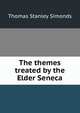 The themes treated by the Elder Seneca, Thomas Stanley Simonds 