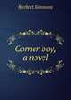 Corner boy, a novel, Herbert Simmons 