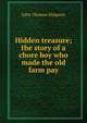 Hidden treasure; the story of a chore boy who made the old farm pay, John Thomas Simpson 