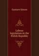 Labour legislation in the Polish Republic, Gustave Simon 