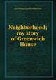 Neighborhood; my story of Greenwich House, Mary Melinda Kingsbury Simkhovitch 