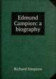 Edmund Campion: a biography, Richard Simpson 