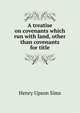 A treatise on covenants which run with land, other than covenants for title, Henry Upson Sims 
