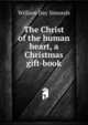 The Christ of the human heart, a Christmas gift-book, William Day Simonds 
