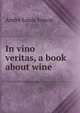 In vino veritas, a book about wine, Andre Louis Simon 