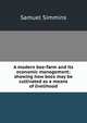 A modern bee-farm and its economic management: showing how bees may be cultivated as a means of livelihood, Samuel Simmins 