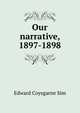 Our narrative, 1897-1898, Edward Coysgarne Sim 
