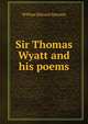 Sir Thomas Wyatt and his poems, William Edward Simonds 