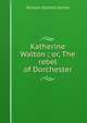 Katherine Walton ; or, The rebel of Dorchester, William Gilmore Simms 