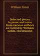Selected pieces in prose and verse from various authors as recited by William Simm, elocutionist, William Simm 