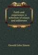 Faith and experience; a selection of essays and addresses, Oswald John Simon 