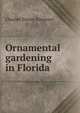 Ornamental gardening in Florida, Charles Torrey Simpson 