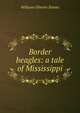 Border beagles: a tale of Mississippi, William Gilmore Simms 