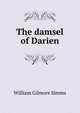 The damsel of Darien., William Gilmore Simms 