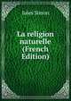 La religion naturelle (French Edition), Jules Simon 