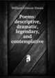 Poems: descriptive, dramatic, legendary, and contemplative, William Gilmore Simms 