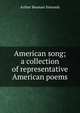 American song; a collection of representative American poems, Arthur Beaman Simonds 