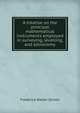 A treatise on the principal mathematical instruments employed in surveying, levelling, and astronomy, Frederick Walter Simms 