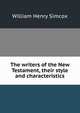 The writers of the New Testament, their style and characteristics, William Henry Simcox 