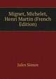 Mignet, Michelet, Henri Martin (French Edition), Jules Simon 