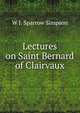 Lectures on Saint Bernard of Clairvaux, W J. Sparrow Simpson 
