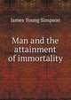 Man and the attainment of immortality, James Young Simpson 