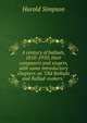 A century of ballads, 1810-1910; their composers and singers, with some introductory chapters on "Old Ballads and Ballad-makers.", Harold Simpson 
