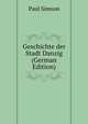 Geschichte der Stadt Danzig (German Edition), Paul Simson 