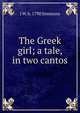 The Greek girl; a tale, in two cantos, J W. b. 1790 Simmons 