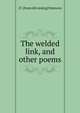 The welded link, and other poems, J F. [from old catalog] Simmons 