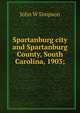 Spartanburg city and Spartanburg County, South Carolina, 1903;, John W Simpson 