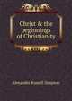 Christ & the beginnings of Christianity, Alexander Russell Simpson 