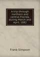 A trip through northern and central Florida, during March and April. 1882, Frank Simpson 