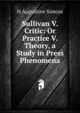 Sullivan V. Critic: Or Practice V. Theory, a Study in Press Phenomena, H Augustine Simcoe 