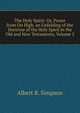 The Holy Spirit: Or, Power from On High. an Unfolding of the Doctrine of the Holy Spirit in the Old and New Testaments, Volume 2, Albert B. Simpson 