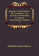 Primitive Civilizations: Or, Outlines of the History of Ownership in Archaic Communities, Volume 2, Edith Jemima Simcox 
